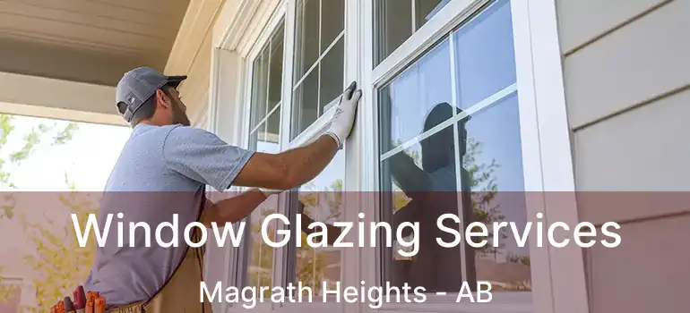  Window Glazing Services Magrath Heights - AB
