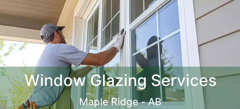  Window Glazing Services Maple Ridge - AB