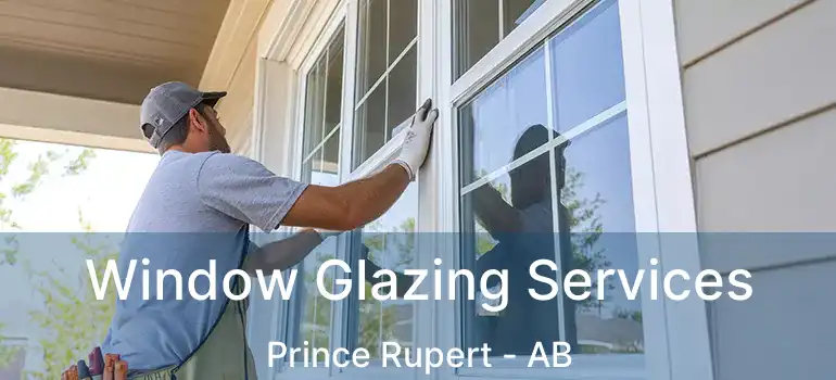  Window Glazing Services Prince Rupert - AB