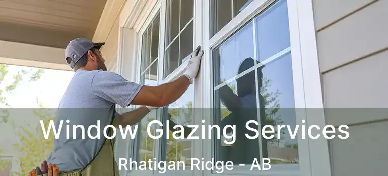  Window Glazing Services Rhatigan Ridge - AB