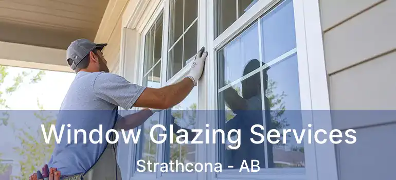  Window Glazing Services Strathcona - AB