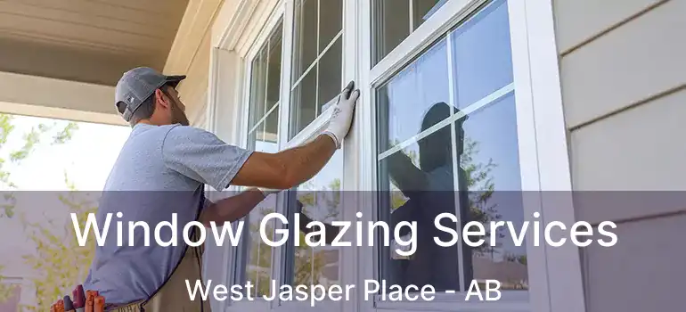  Window Glazing Services West Jasper Place - AB
