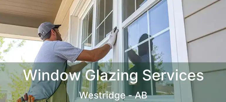  Window Glazing Services Westridge - AB