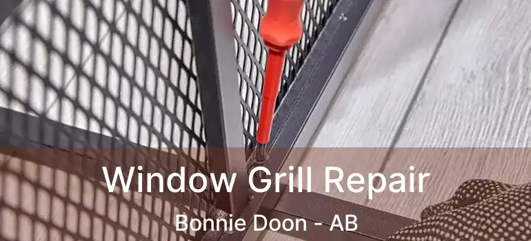  Window Grill Repair Bonnie Doon - AB