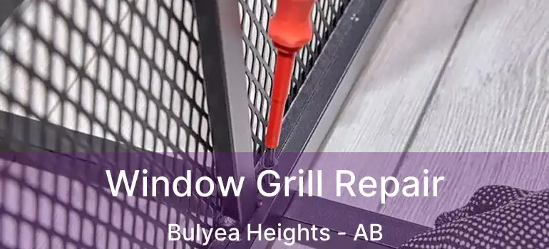  Window Grill Repair Bulyea Heights - AB