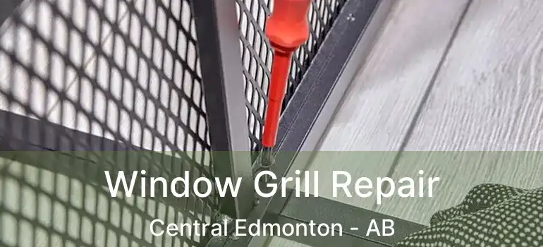  Window Grill Repair Central Edmonton - AB