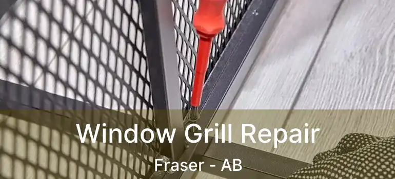  Window Grill Repair Fraser - AB
