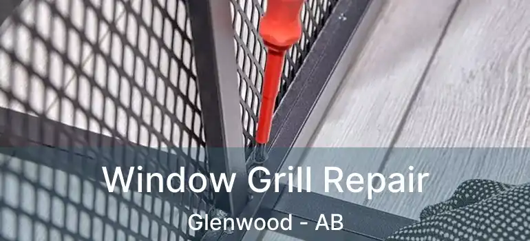  Window Grill Repair Glenwood - AB