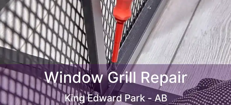  Window Grill Repair King Edward Park - AB