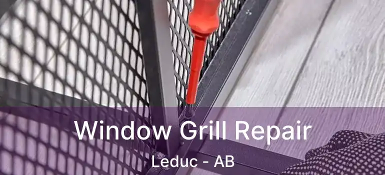  Window Grill Repair Leduc - AB