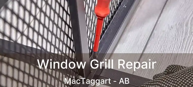  Window Grill Repair MacTaggart - AB