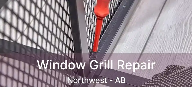  Window Grill Repair Northwest - AB