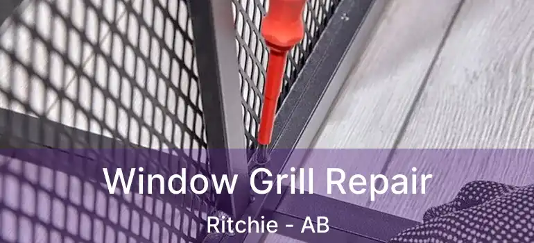 Window Grill Repair Ritchie - AB