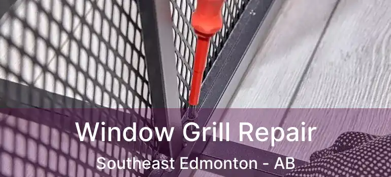  Window Grill Repair Southeast Edmonton - AB