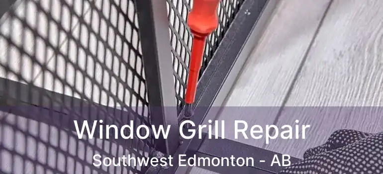  Window Grill Repair Southwest Edmonton - AB