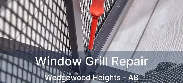  Window Grill Repair Wedgewood Heights - AB