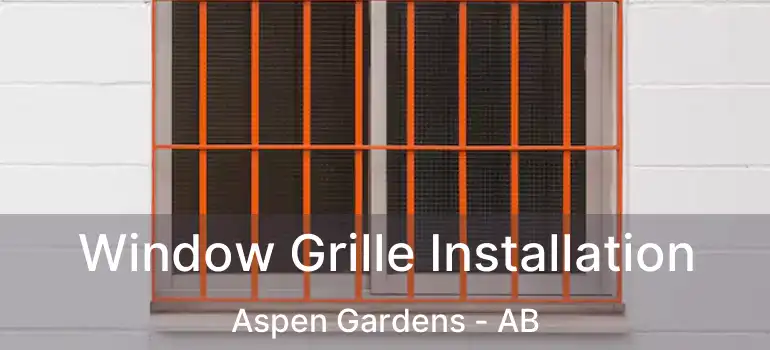 Window Grille Installation Aspen Gardens - AB