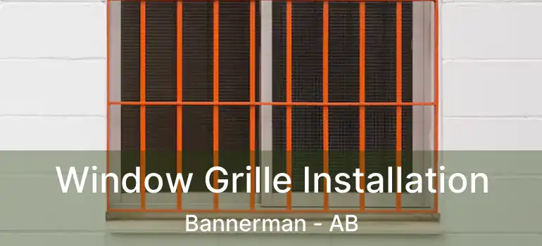  Window Grille Installation Bannerman - AB
