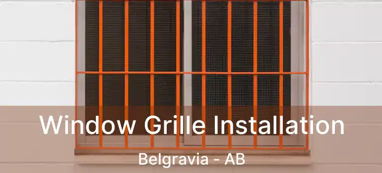  Window Grille Installation Belgravia - AB