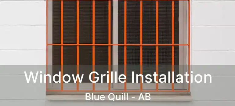  Window Grille Installation Blue Quill - AB