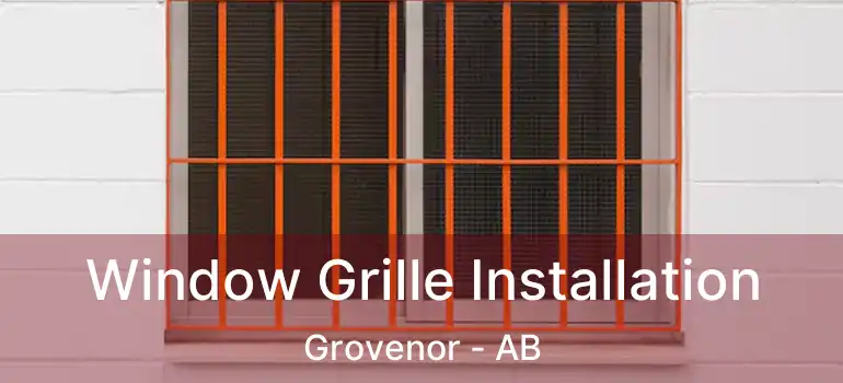  Window Grille Installation Grovenor - AB
