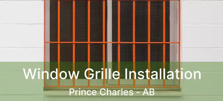  Window Grille Installation Prince Charles - AB