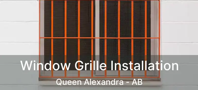  Window Grille Installation Queen Alexandra - AB