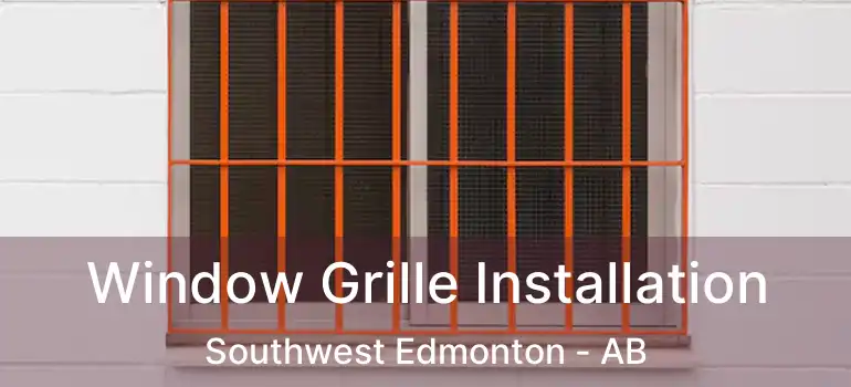  Window Grille Installation Southwest Edmonton - AB