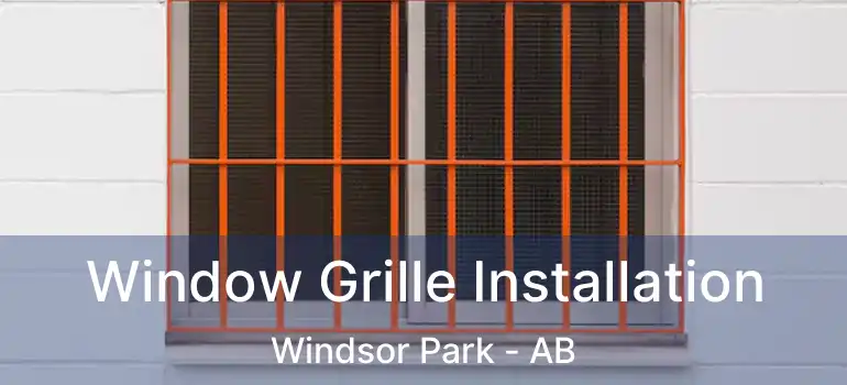  Window Grille Installation Windsor Park - AB