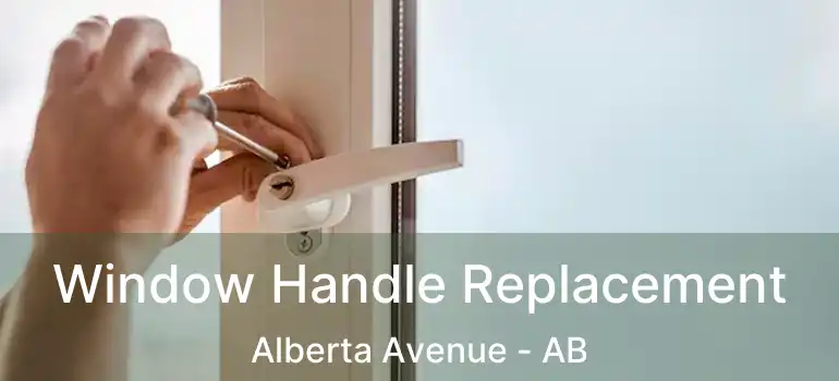  Window Handle Replacement Alberta Avenue - AB