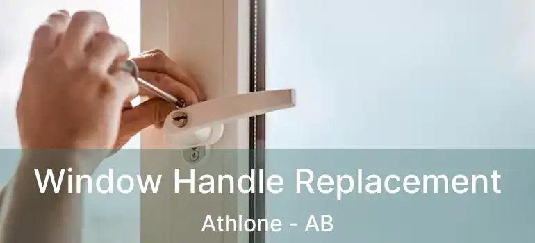  Window Handle Replacement Athlone - AB