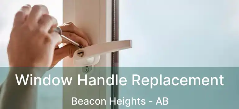  Window Handle Replacement Beacon Heights - AB