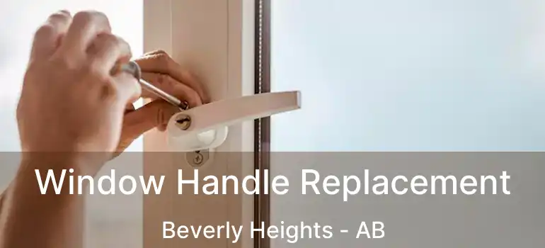  Window Handle Replacement Beverly Heights - AB