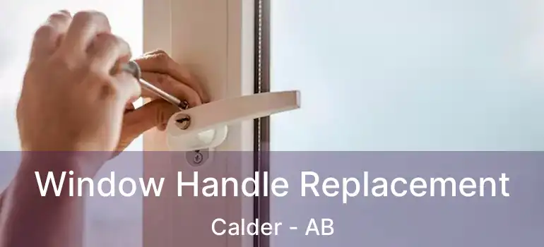  Window Handle Replacement Calder - AB