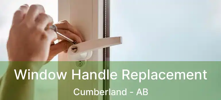  Window Handle Replacement Cumberland - AB