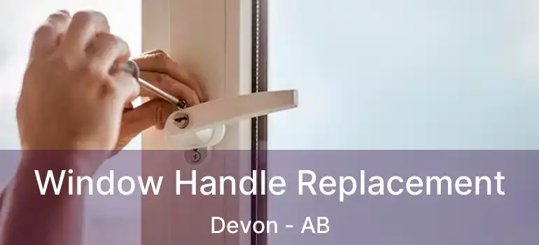  Window Handle Replacement Devon - AB