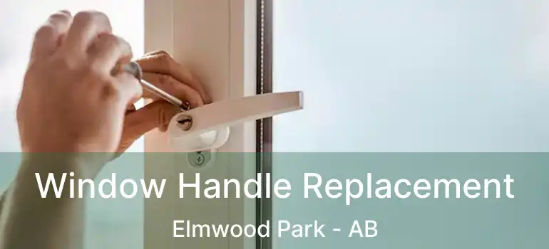  Window Handle Replacement Elmwood Park - AB