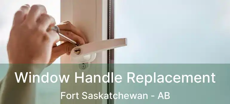  Window Handle Replacement Fort Saskatchewan - AB