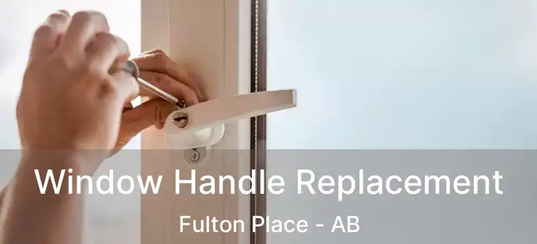  Window Handle Replacement Fulton Place - AB