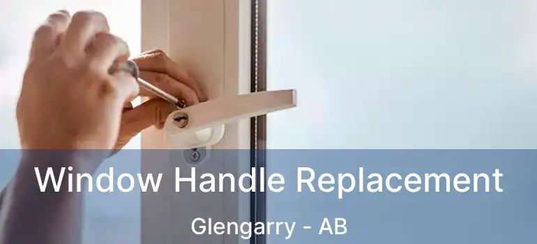  Window Handle Replacement Glengarry - AB