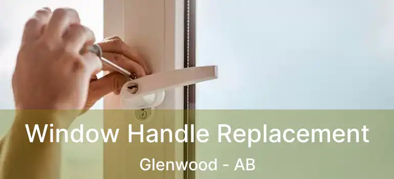  Window Handle Replacement Glenwood - AB