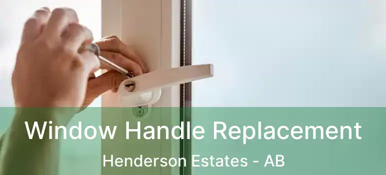  Window Handle Replacement Henderson Estates - AB