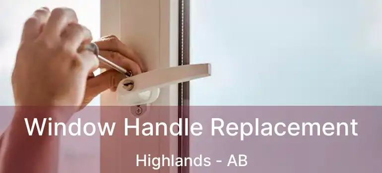  Window Handle Replacement Highlands - AB