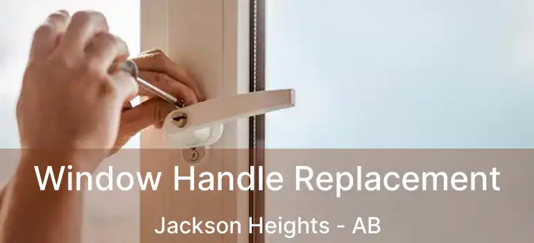  Window Handle Replacement Jackson Heights - AB