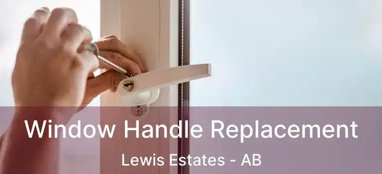  Window Handle Replacement Lewis Estates - AB