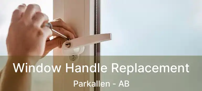  Window Handle Replacement Parkallen - AB