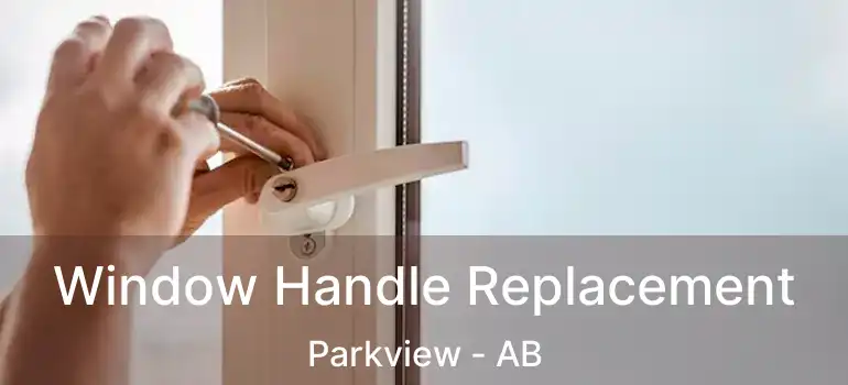  Window Handle Replacement Parkview - AB