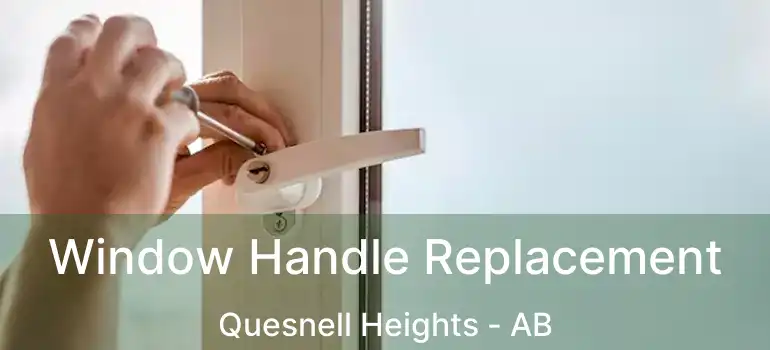  Window Handle Replacement Quesnell Heights - AB