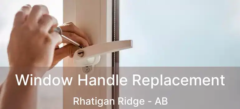  Window Handle Replacement Rhatigan Ridge - AB