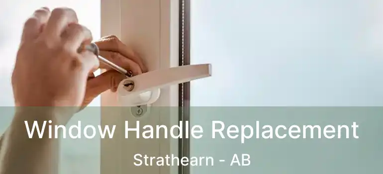 Window Handle Replacement Strathearn - AB